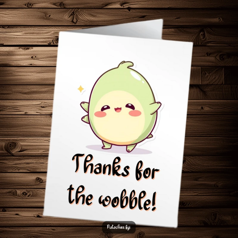 Funny Free Printable Thank You Card: A wobbly pistachio character doing a silly wobble, conveying thanks with a humorous and unsteady charm.